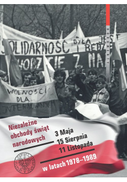 Niezależne obchody świąt narodowych 3 Maja, 15 Sierpnia, 11 Listopada w latach 1978-1989