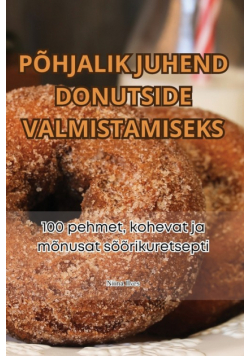 Põhjalik Juhend Donutside Valmistamiseks