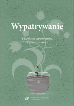 Wypatrywanie. Filozoficzne aspekty języka, literatury i edukacji