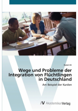 Wege und Probleme der Integration von Flüchtlingen in Deutschland
