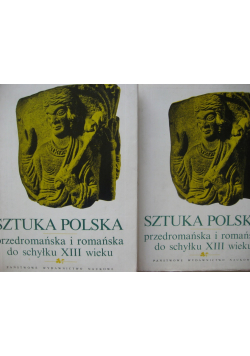 Sztuka Polska przedromańska i romańska do schyłku XIII wieku Tom I część I i II