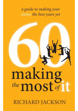 60 Making The Most of It - a guide to making your sixties the best years yet