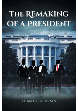 The Remaking Of A President