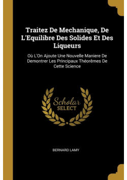 Traitez De Mechanique, De L'Equilibre Des Solides Et Des Liqueurs