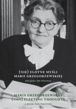 (Nie)ulotne myśli Marii Grzegorzewskiej. Maria Grz