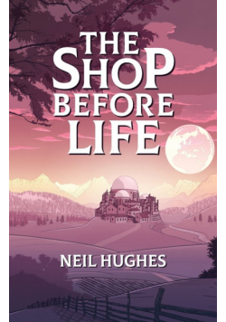 The Shop Before Life