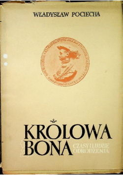 Królowa Bona Czasy i ludzie odrodzenia Tom IV
