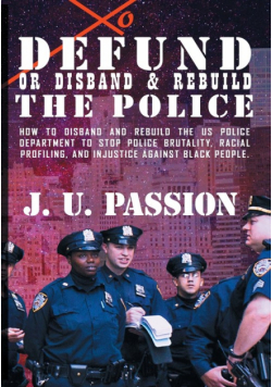 To Defund Or Disband and Rebuild The Police