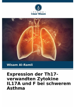 Expression der Th17-verwandten Zytokine IL17A und F bei schwerem Asthma
