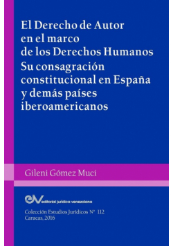 EL DERECHO DE AUTOR EN EL MARCO DE LOS DERECHOS HUMANOS. Su consagración constitucional en España y demás países iberoamericanos