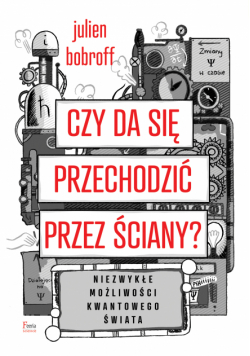 Czy da się przechodzić przez ściany?. Niezwykłe możliwości kwantowego świata