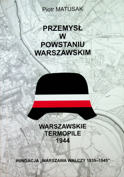 Przemysł w powstaniu warszawskim Warszawskie Termopile 1944