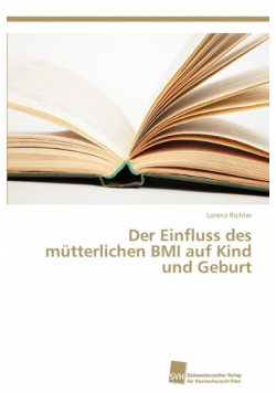 Der Einfluss des mütterlichen BMI auf Kind und Geburt
