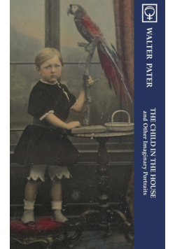 The Child in the House and Other Imaginary Portraits (Noumena Classics)