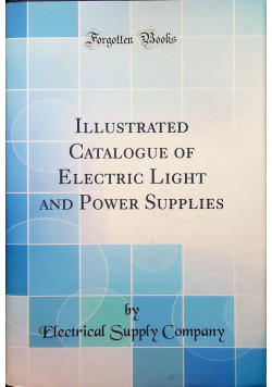 Ilustrated Catalogue of Electric Light and Power Supplies
