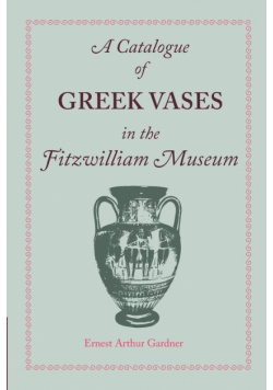 A Catalogue of Greek Vases in the Fitzwilliam Museum Cambridge