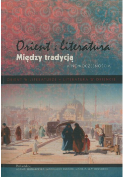 Orient i literatura. Między tradycją a nowoczesnością. Tom 2
