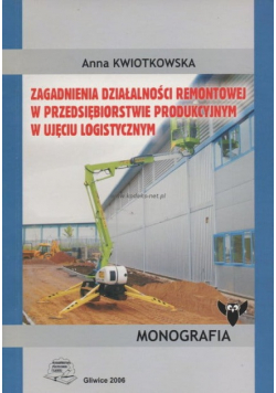 Zagadnienia działalności remontowej w przedsiębiorstwie produkcyjnym w ujęciu logistycznym