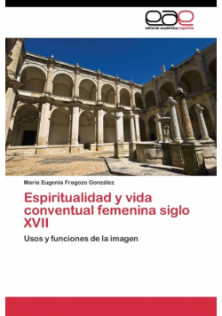 Espiritualidad y vida conventual femenina siglo XVII