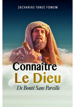 Connaître le Dieu de Bonté Sans Pareil