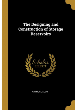 The Designing and Construction of Storage Reservoirs