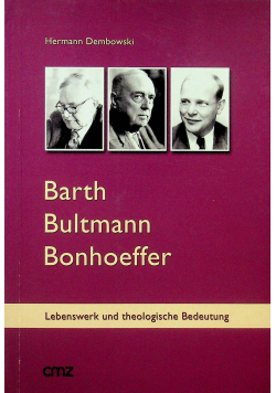 Barth Bultmann Bonhoeffer Lebenswerk und theologische Bedeutung