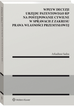 Wpływ decyzji Urzędu Patentowego Rzeczypospolitej Polskiej na postępowanie cywilne w sprawach z zakresu prawa własności przemysłowej