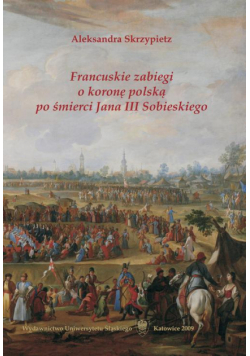 Francuskie zabiegi o koronę polską po śmierci Jana III Sobieskiego