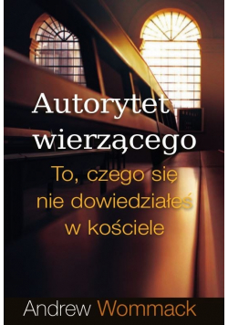 Autorytet wierzącego To czego się nie dowiedziałeś w kościele
