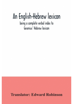 An English-Hebrew lexicon, being a complete verbal index to Gesenius' Hebrew lexicon