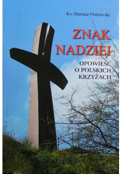Znak nadziei Opowieści o polskich krzyżakach