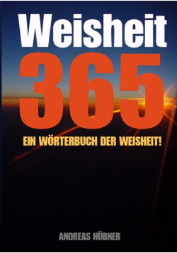 Weisheit 365 - Ein Wörterbuch der Weisheit!