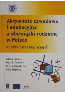 Aktywność zawodowa i edukacyjna a obowiązki rodzinne w Polsce w świetle badań empirycznych