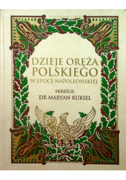 Dzieje oręża Polskiego w epoce napoleońskiej reprint 1912 r