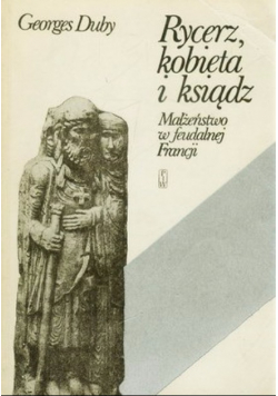 Rycerz kobieta i ksiądz Małżeństwo w feudalnej Francji