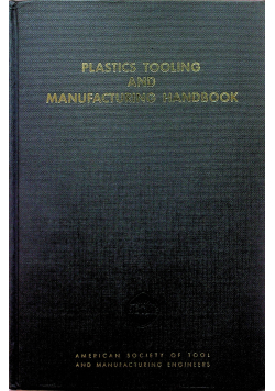 Plastics tooling and manufacturing handbook