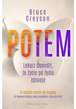 Potem. Lekarz dowodzi, że życie po życiu istnieje