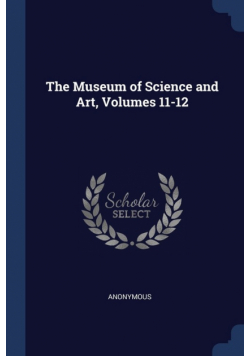 The Museum of Science and Art, Volumes 11-12