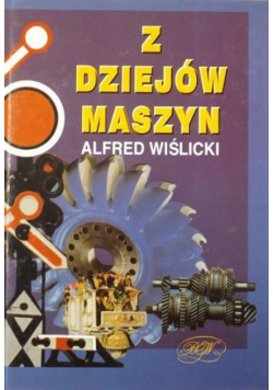 Alfred Wiślicki - Z dziejów maszyn