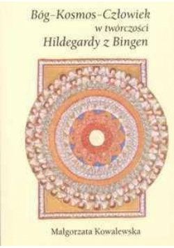 Bóg-Kosmos-Człowiek w twór. Hildegardy z Bingen