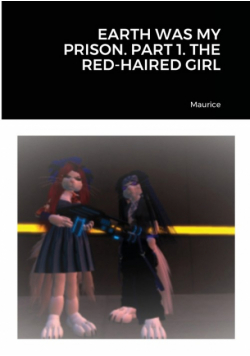 Earth Was My Prison. Part 1. The Red-Haired Girl