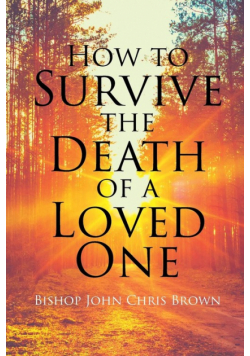 How To Survive The Death Of  A Loved One