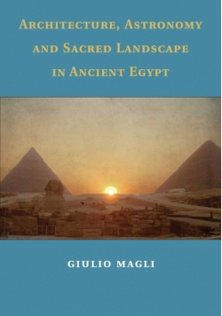 Architecture, Astronomy and Sacred Landscape in Ancient Egypt