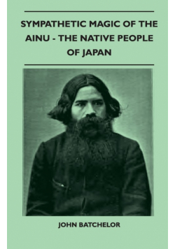 Sympathetic Magic of the Ainu - The Native People of Japan (Folklore History Series)