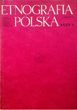 Etnografia Polska XXXII Zeszyt 1