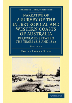 Narrative of a Survey of the Intertropical and Western Coasts of Australia, Performed Between the Years 1818 and 1822 - Volume 2