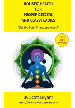 HOLISTIC HEALTH for Proper Geezers and Classy Ladies