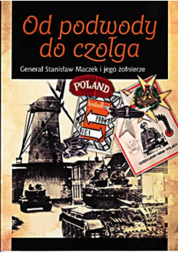 Od podwody do czołga Generał Stanisław Maczek i jego żołnierze