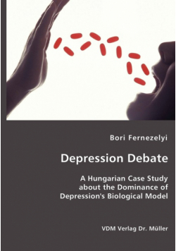 Depression Debate- A Hungarian Case Study about the Dominance of Depression's Biological Model