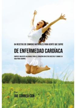 64 Recetas de Comidas Naturales Para Personas Que Sufren De Enfermedad Cardíaca